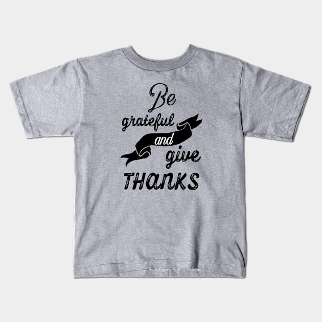 Be grateful and give thanks Kids T-Shirt by ArtfulTat